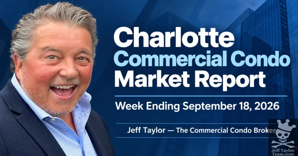 Jeff Taylor — The Commercial Condo Broker — Charlotte commercial condo market report for Mecklenburg County, week ending September 18, 2026